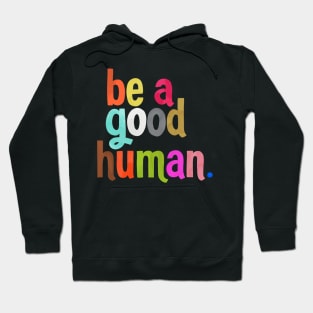 be a good human Hoodie